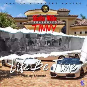 Shatta Wale - Life Be Time ft. Tinny